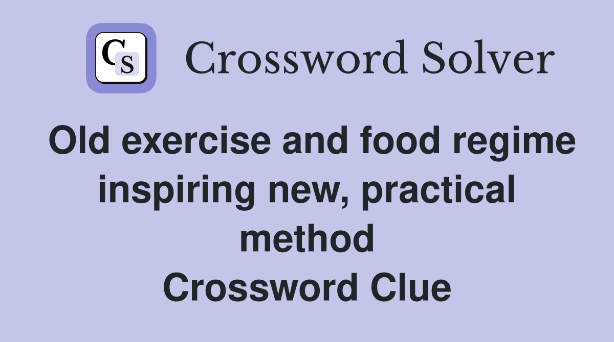 Old exercise and food regime inspiring new, practical method Crossword Clue