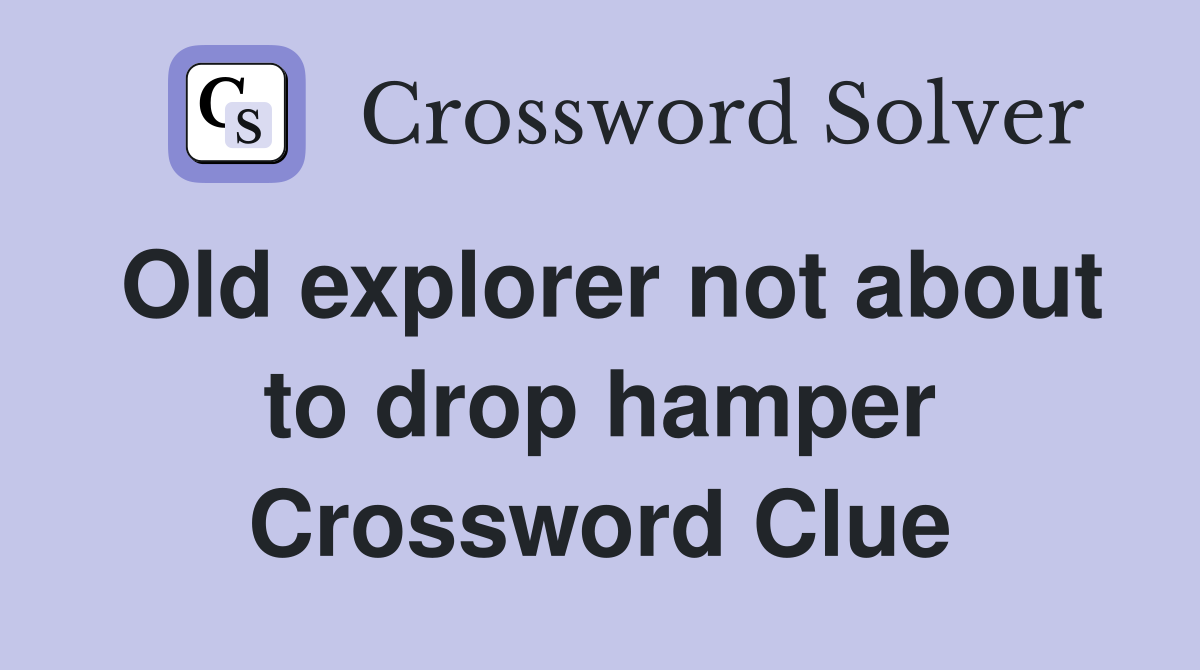 Old explorer not about to drop hamper Crossword Clue