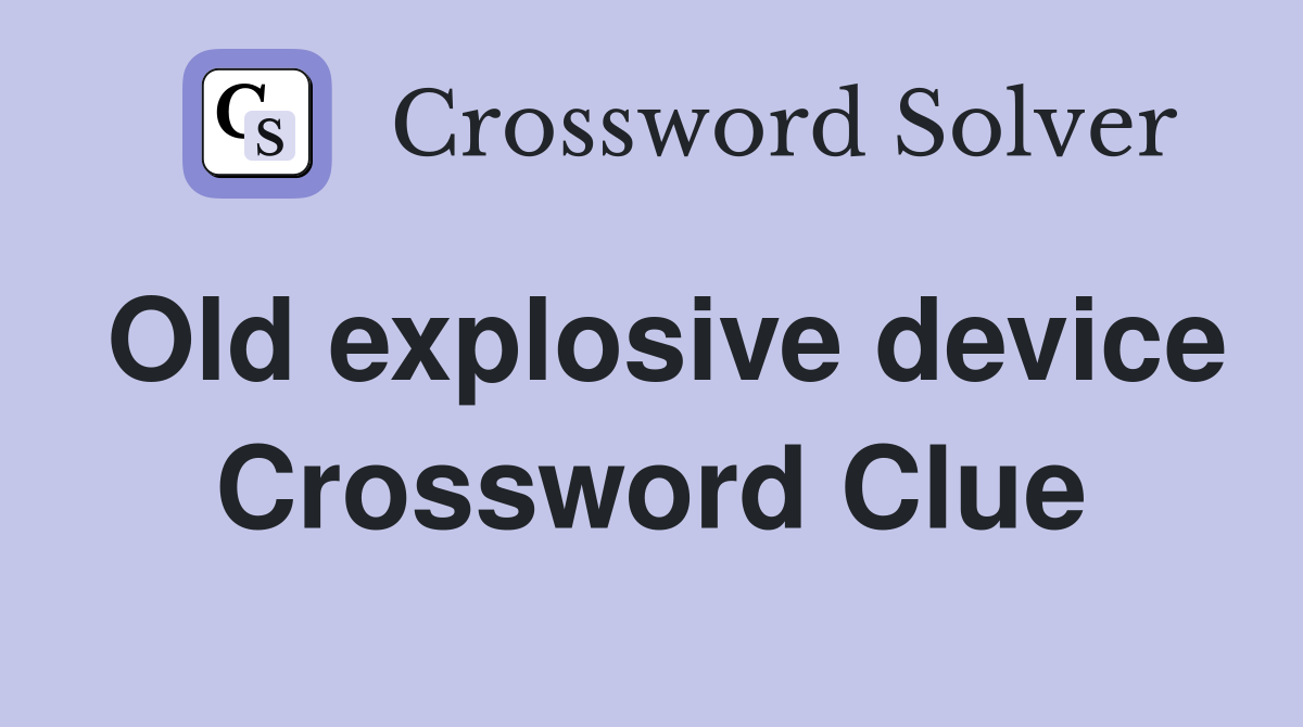 Old explosive device Crossword Clue
