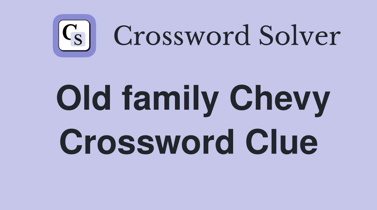 Old family Chevy Crossword Clue