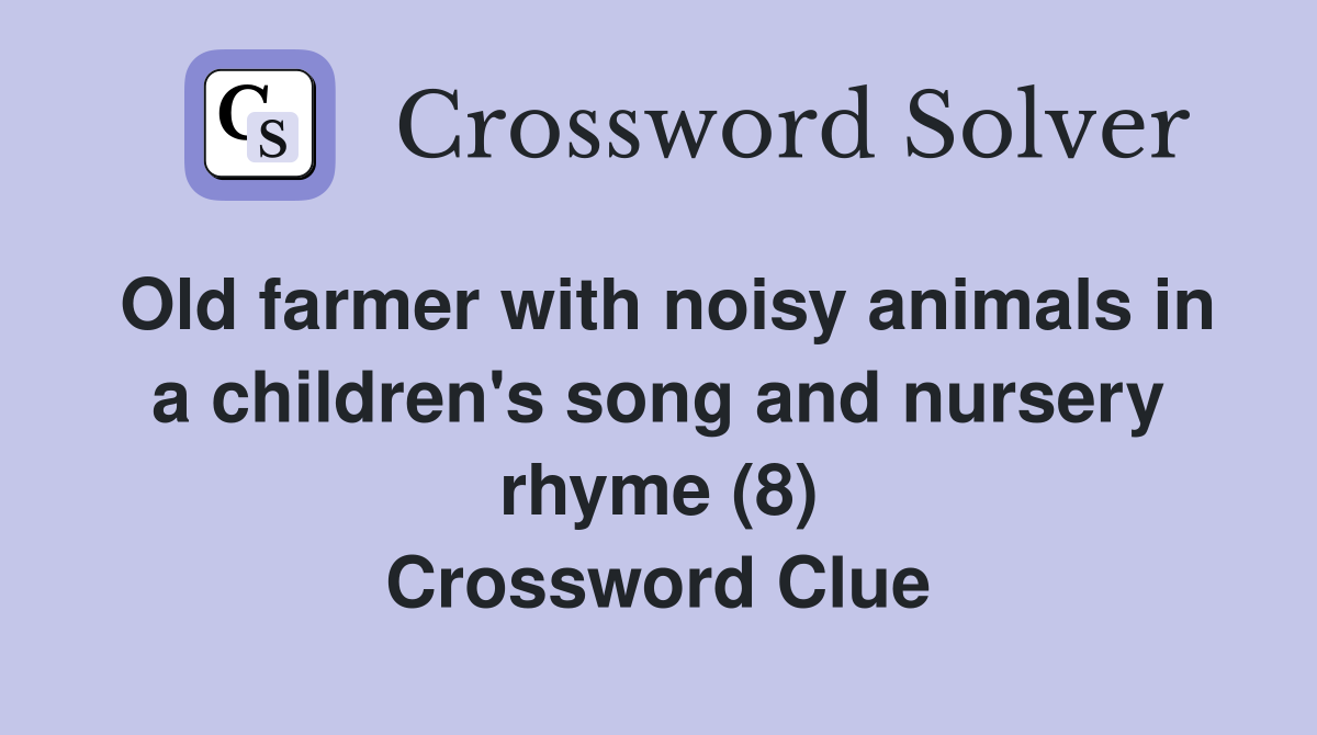 Old farmer with noisy animals in a children's song and nursery rhyme (8) Crossword Clue