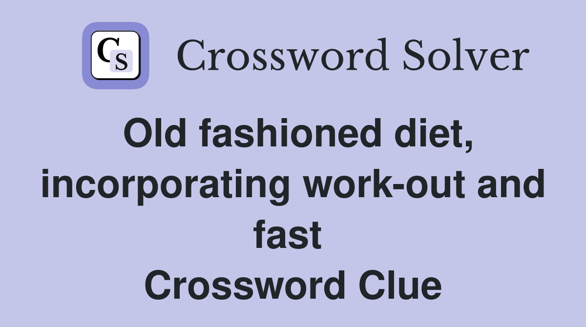 Old fashioned diet, incorporating work-out and fast  Crossword Clue