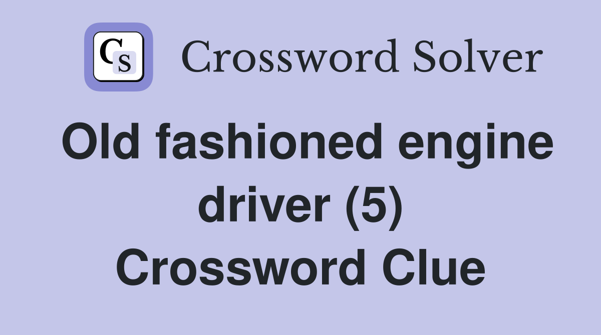 Old fashioned engine driver (5) Crossword Clue