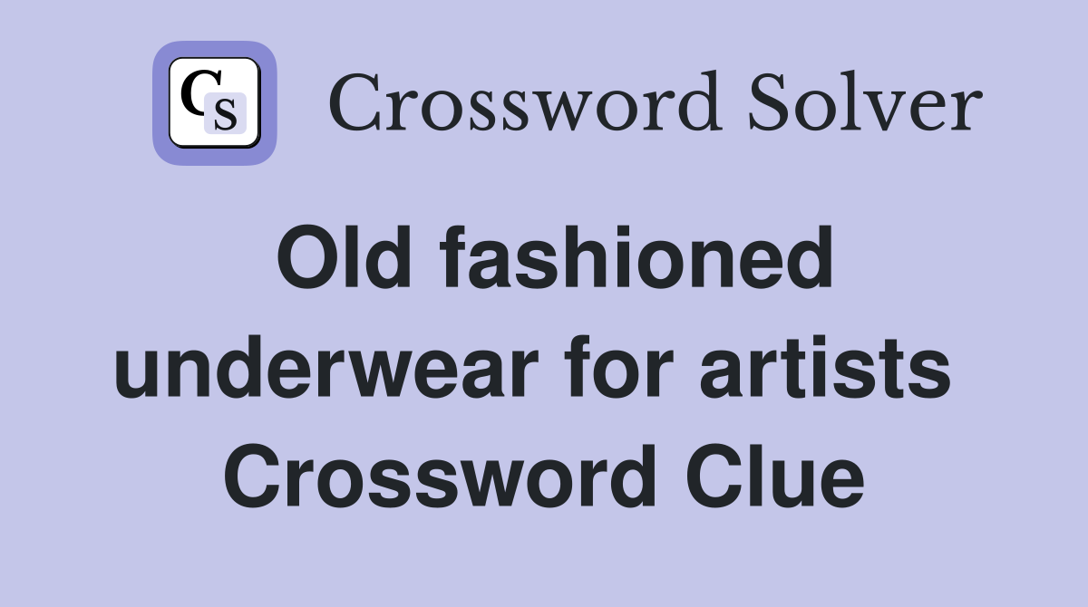 Old fashioned underwear for artists  Crossword Clue