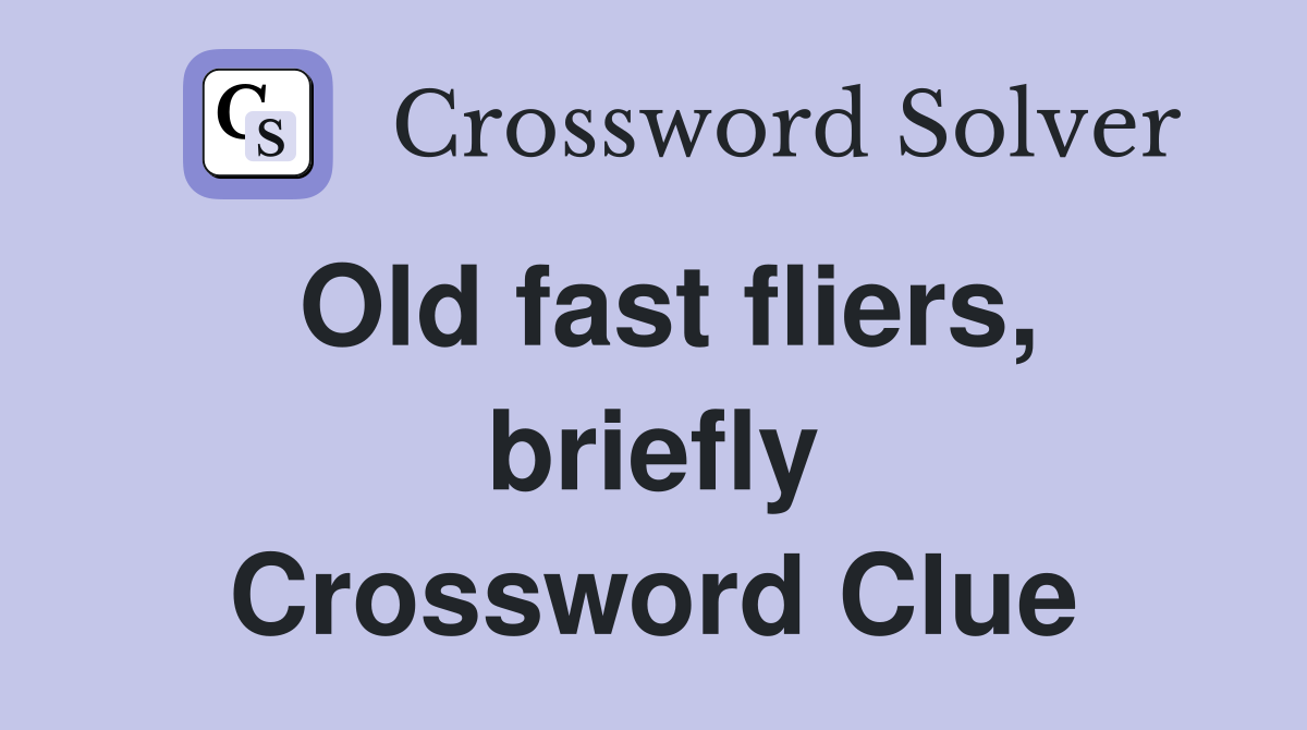 Old fast fliers, briefly Crossword Clue
