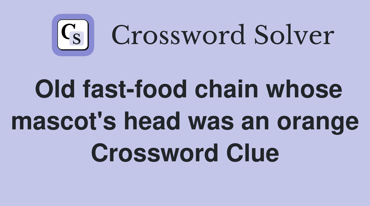 Old fast-food chain whose mascot's head was an orange Crossword Clue
