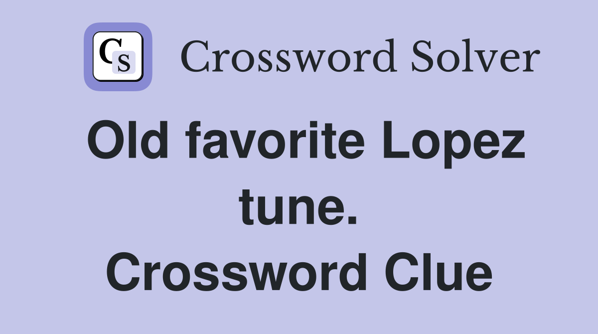 Old favorite Lopez tune. Crossword Clue