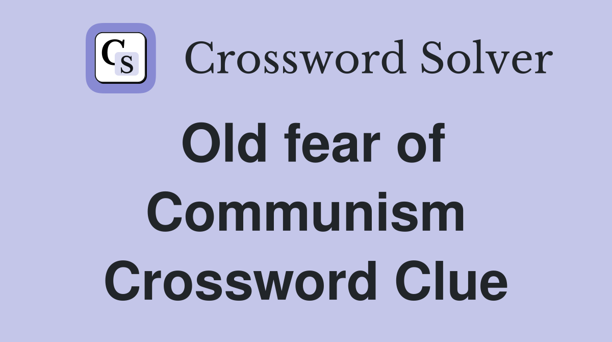 Old fear of Communism Crossword Clue