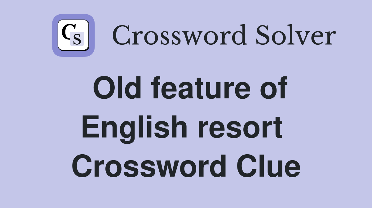 Old feature of English resort  Crossword Clue