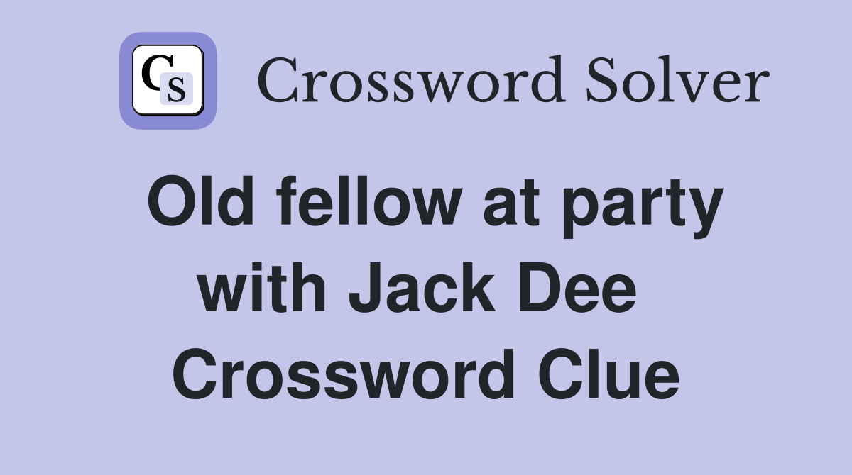 Old fellow at party with Jack Dee  Crossword Clue