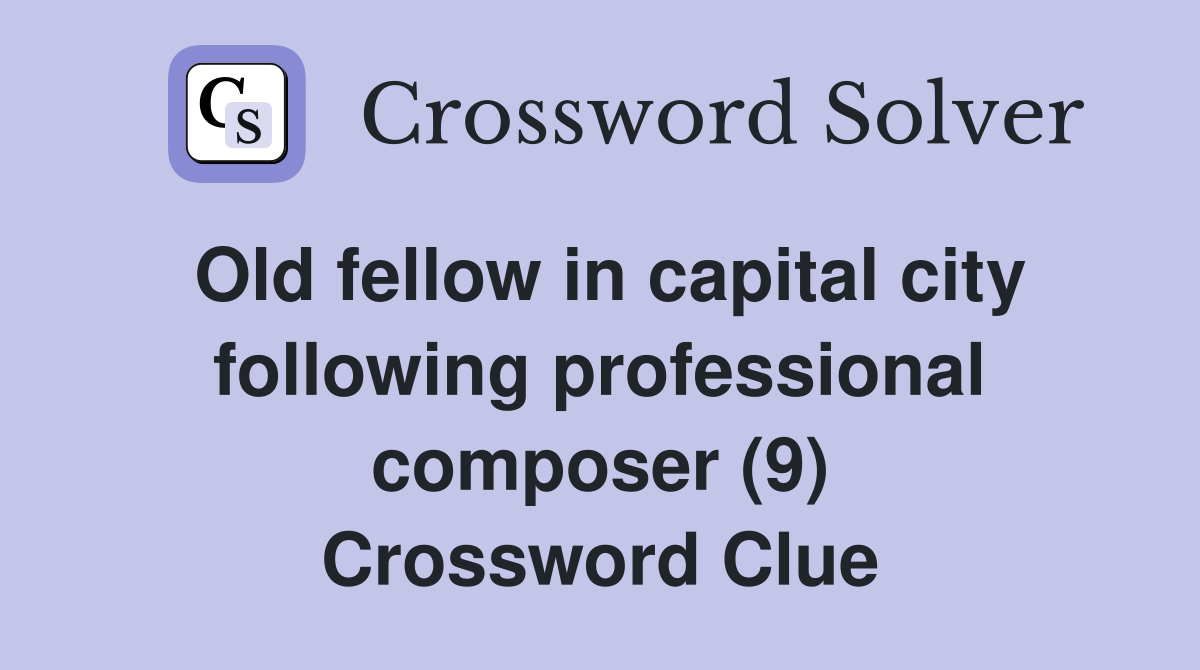 Old fellow in capital city following professional composer (9) Crossword Clue