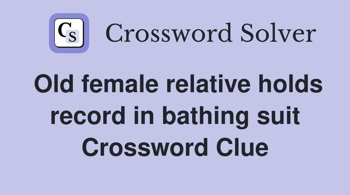 Old female relative holds record in bathing suit Crossword Clue