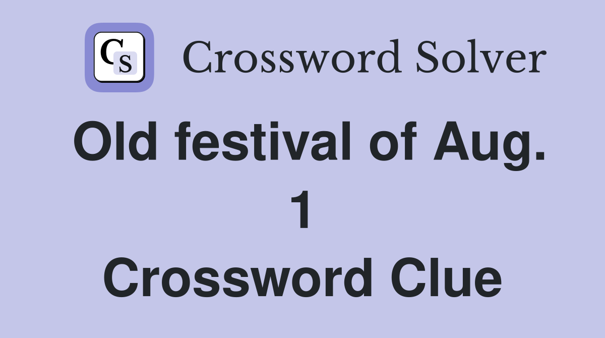 Old festival of Aug. 1 Crossword Clue