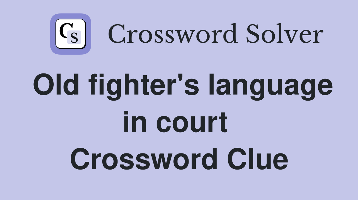 Old fighter's language in court  Crossword Clue