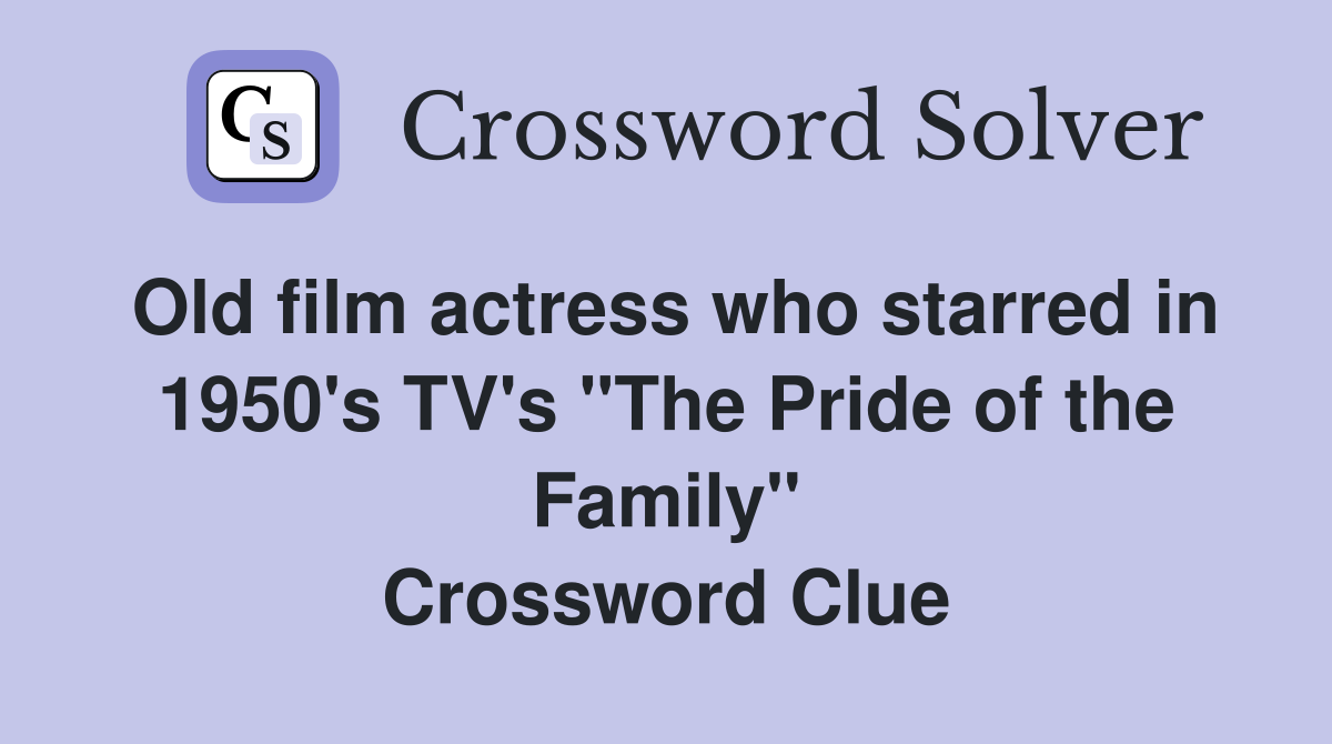 Old film actress who starred in 1950's TV's "The Pride of the Family" Crossword Clue