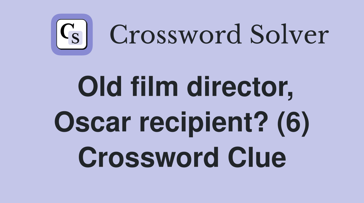 Old film director, Oscar recipient? (6) Crossword Clue