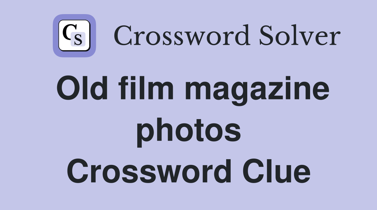 Old film magazine photos Crossword Clue