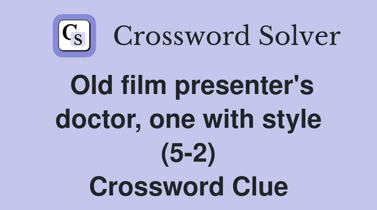 Old film presenter's doctor, one with style (5-2) Crossword Clue