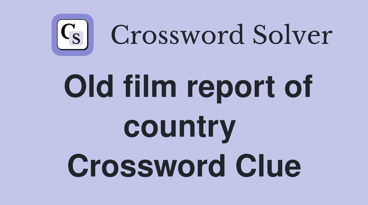 Old film report of country  Crossword Clue
