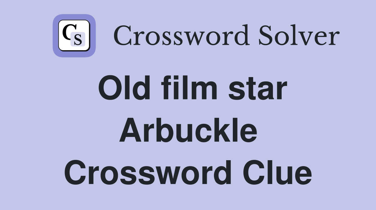 Old film star Arbuckle Crossword Clue