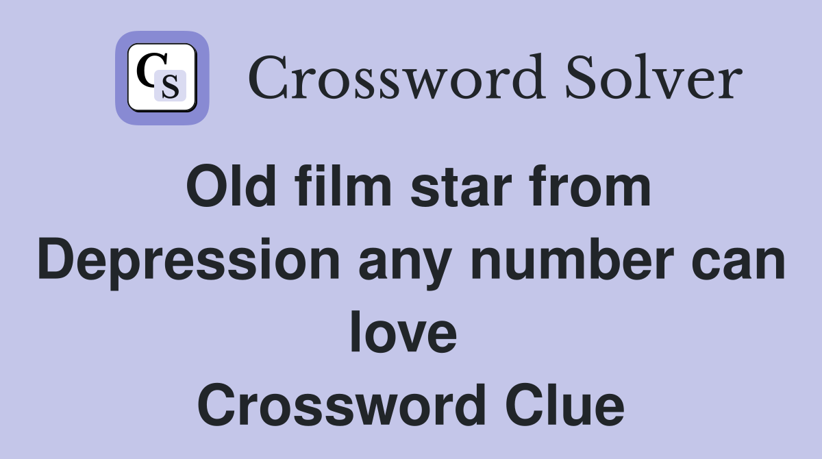 Old film star from Depression any number can love  Crossword Clue