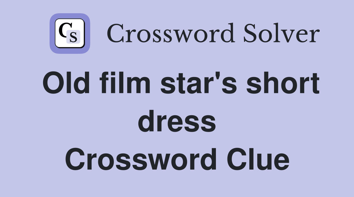 Old film star's short dress Crossword Clue