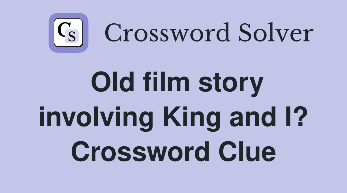 Old film story involving King and I? Crossword Clue