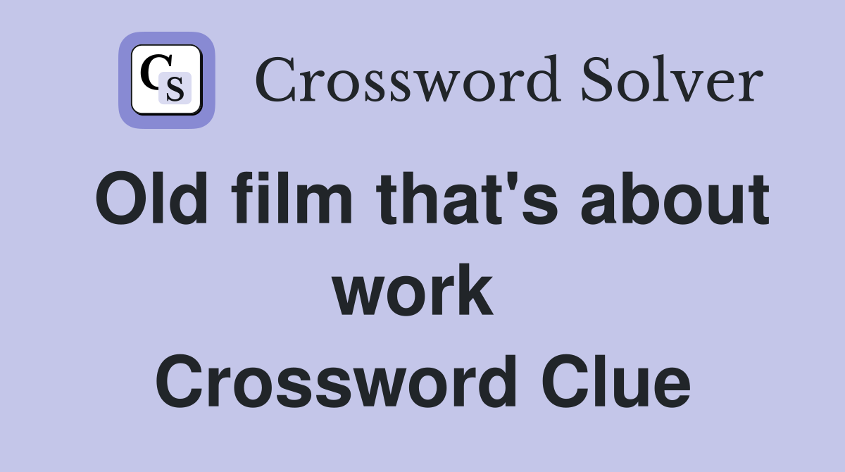 Old film that's about work  Crossword Clue