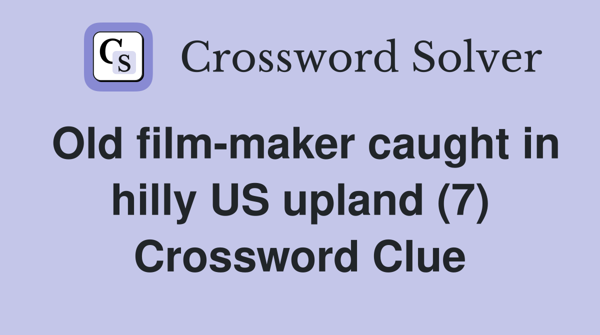 Old film-maker caught in hilly US upland (7) Crossword Clue