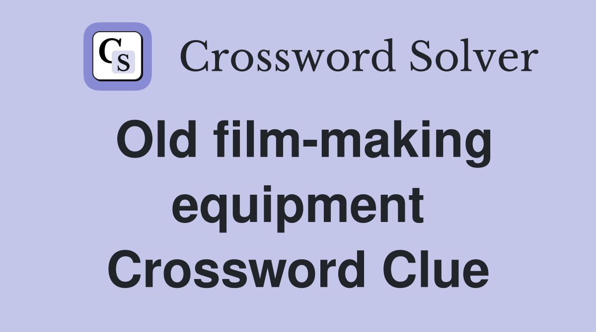 Old film-making equipment Crossword Clue