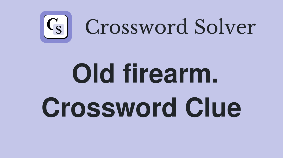 Old firearm. Crossword Clue