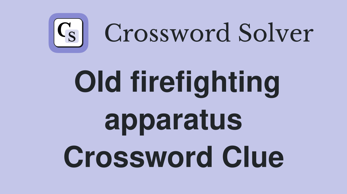 Old firefighting apparatus Crossword Clue