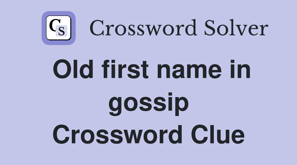 Old first name in gossip Crossword Clue