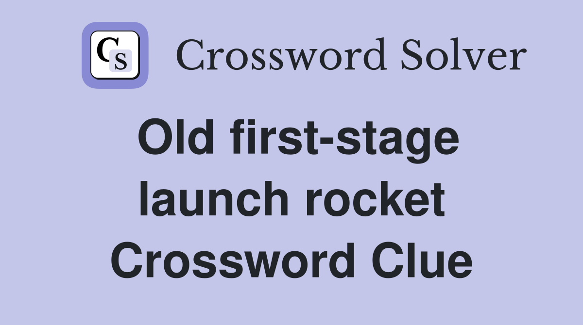 Old first-stage launch rocket Crossword Clue