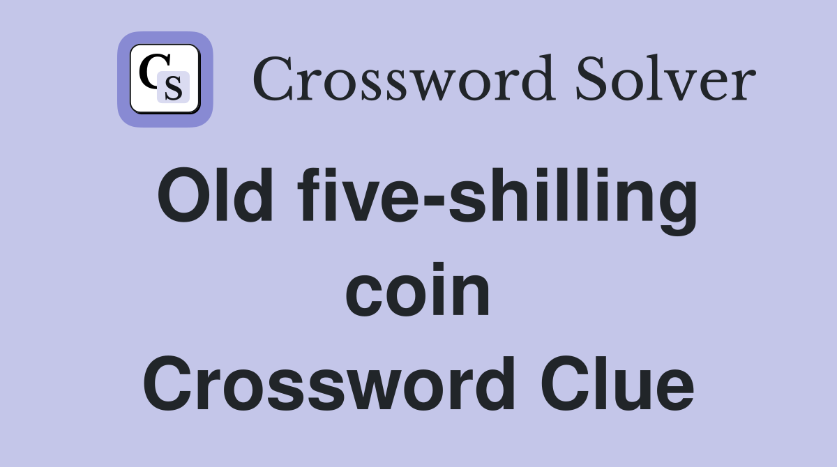 Old five-shilling coin Crossword Clue