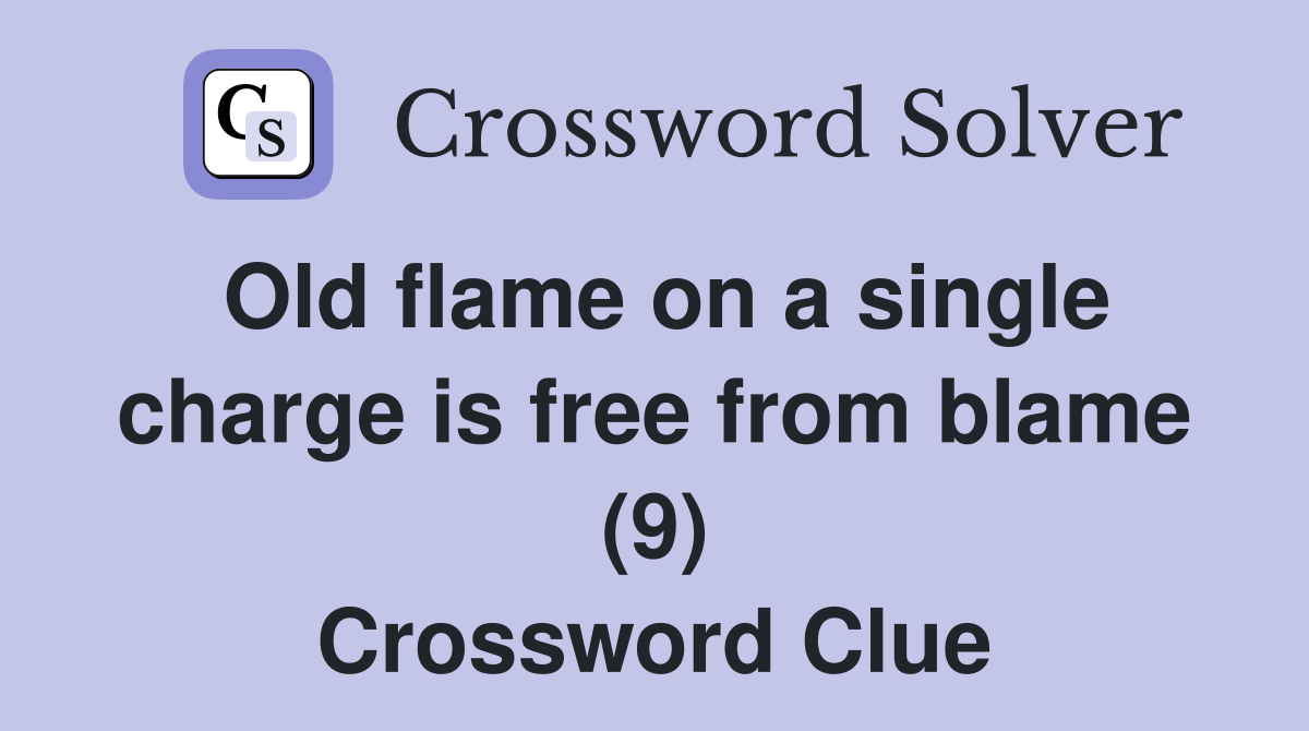Old flame on a single charge is free from blame (9) Crossword Clue