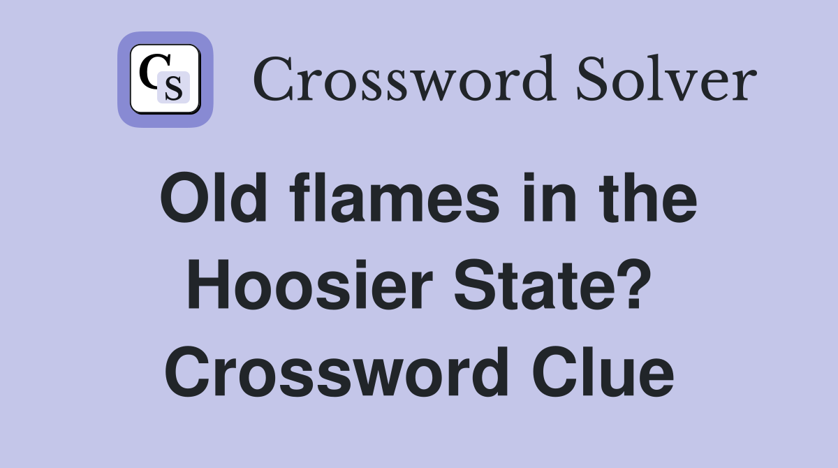 Old flames in the Hoosier State? Crossword Clue