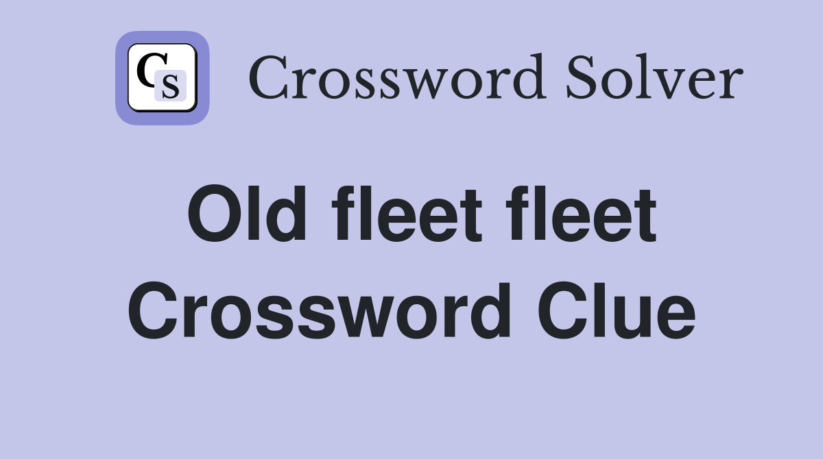 Old fleet fleet Crossword Clue Answers Crossword Solver