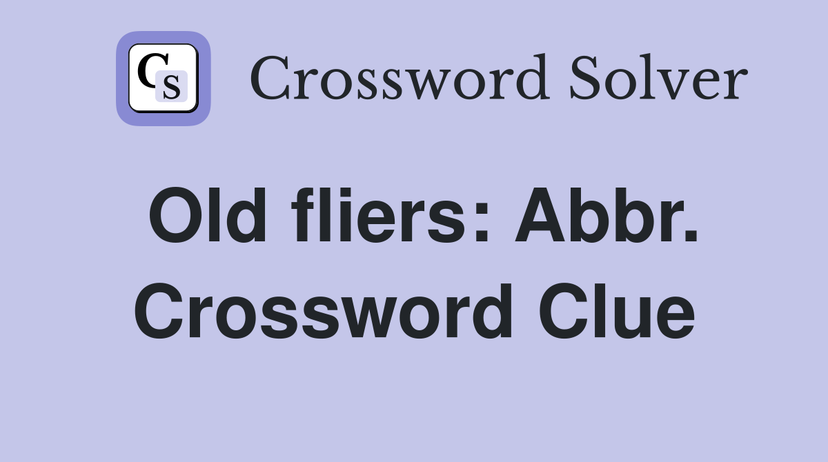 Old fliers: Abbr. Crossword Clue