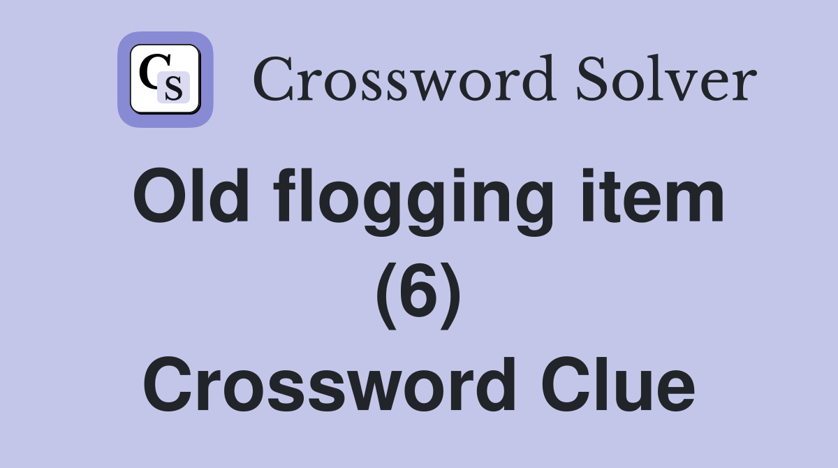 Old flogging item (6) Crossword Clue