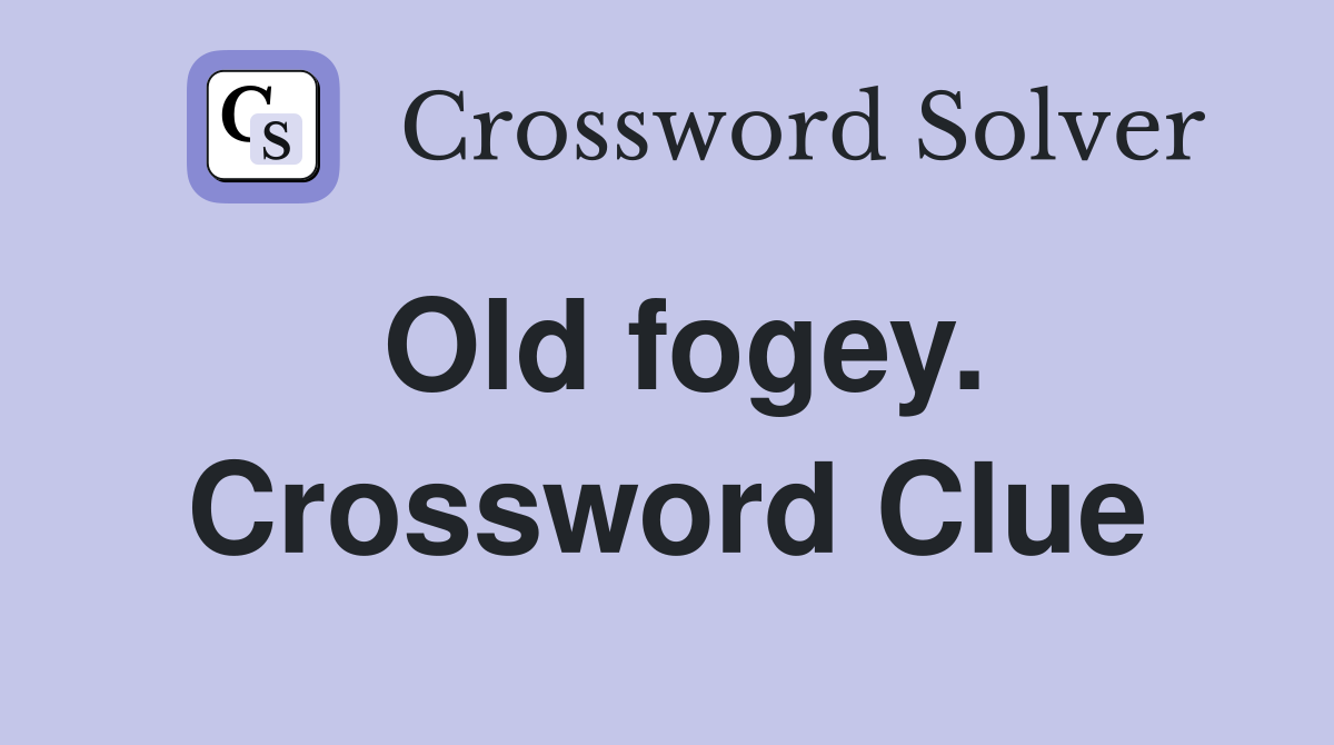 Old fogey. Crossword Clue
