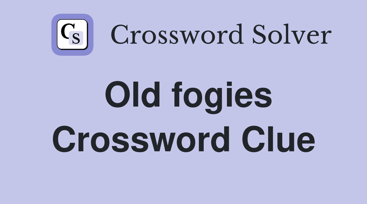 Old fogies Crossword Clue