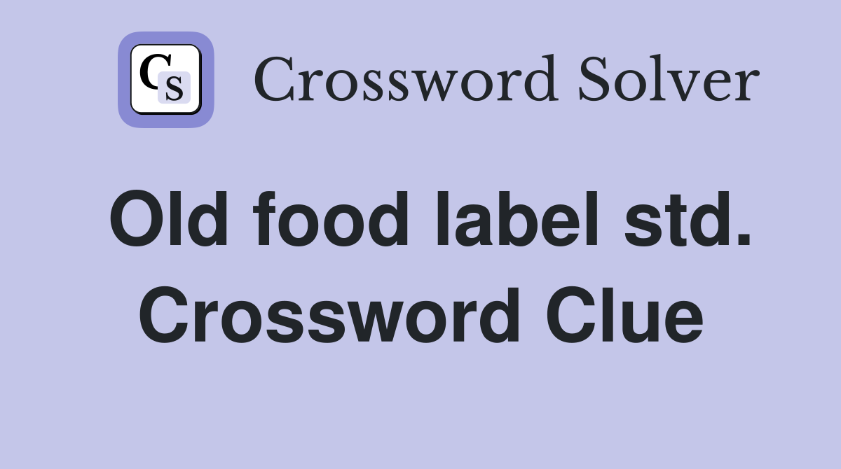 Old food label std. Crossword Clue