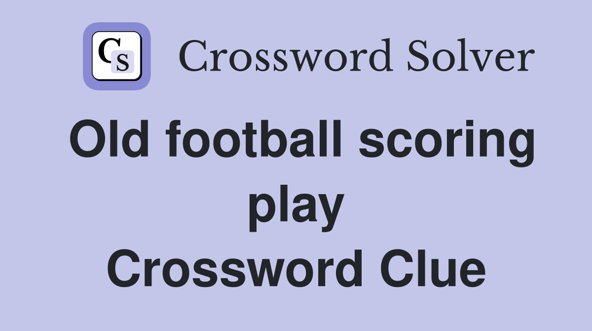 Old football scoring play Crossword Clue