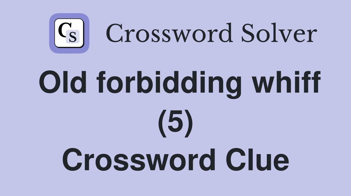 Old forbidding whiff (5) Crossword Clue
