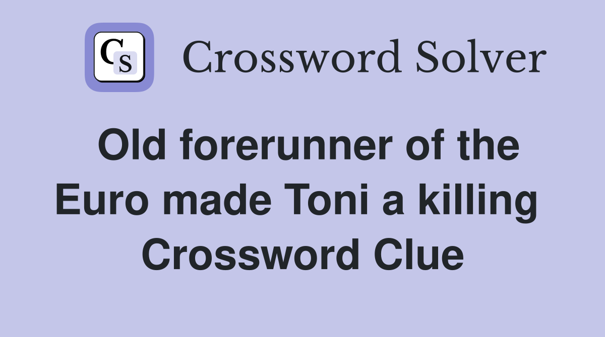 Old forerunner of the Euro made Toni a killing  Crossword Clue