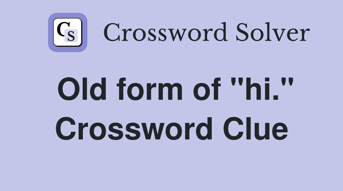 Old form of "hi." Crossword Clue