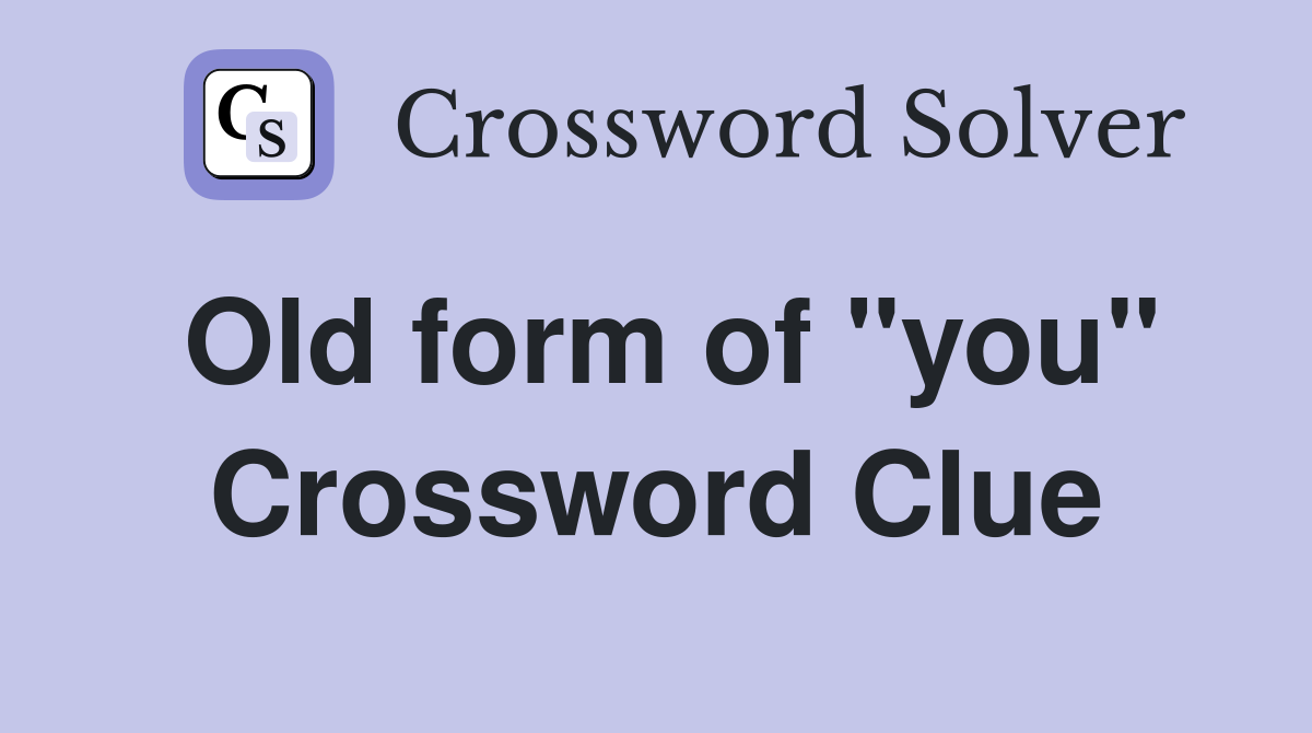 Old form of "you" Crossword Clue
