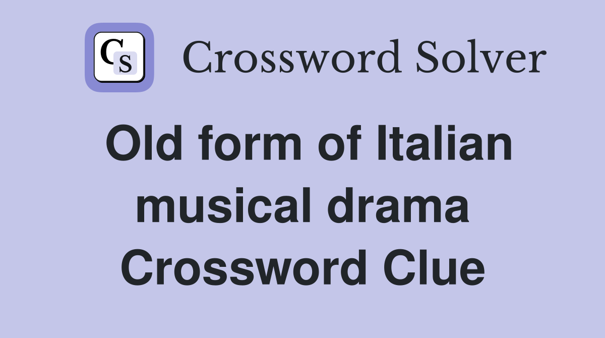 Old form of Italian musical drama Crossword Clue