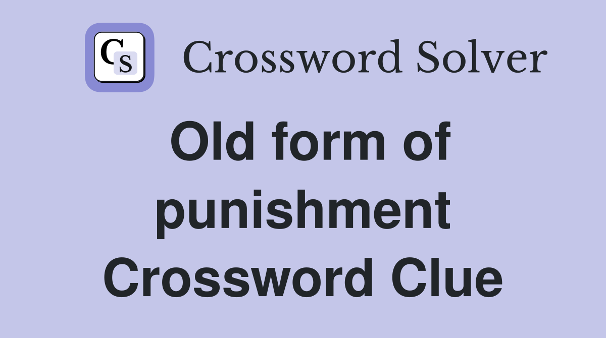 Old form of punishment Crossword Clue
